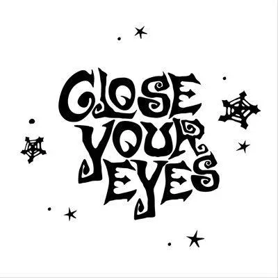 CLOSE YOUR EYES